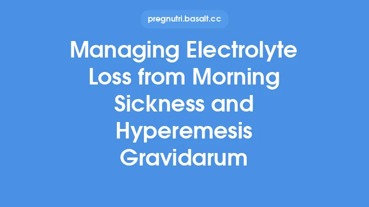 Managing Electrolyte Loss from Morning Sickness and Hyperemesis Gravidarum Thumbnail
