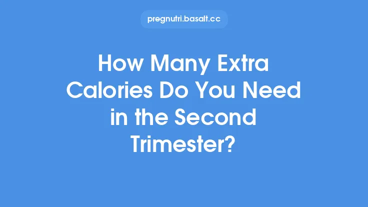 How Many Extra Calories Do You Need in the Second Trimester? Thumbnail
