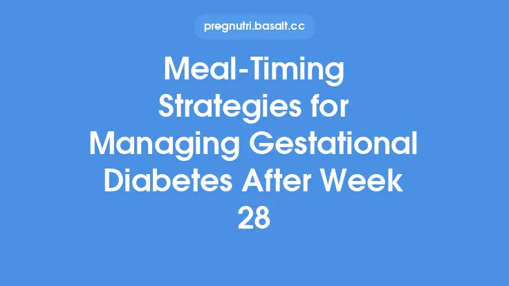 Meal‑Timing Strategies for Managing Gestational Diabetes After Week 28 Thumbnail