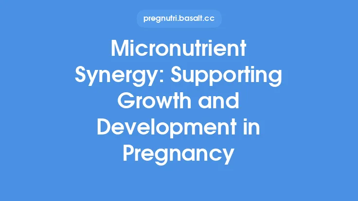 Micronutrient Synergy: Supporting Growth and Development in Pregnancy Thumbnail