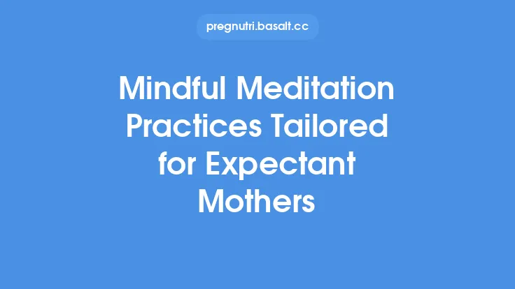 Mindful Meditation Practices Tailored for Expectant Mothers Thumbnail