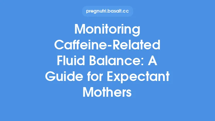 Monitoring Caffeine‑Related Fluid Balance: A Guide for Expectant Mothers Thumbnail