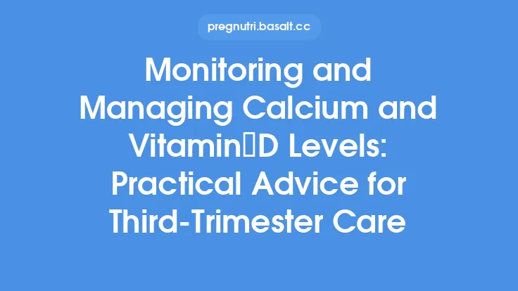 Monitoring and Managing Calcium and Vitamin D Levels: Practical Advice for Third‑Trimester Care Thumbnail