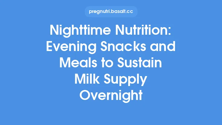 Nighttime Nutrition: Evening Snacks and Meals to Sustain Milk Supply Overnight Thumbnail