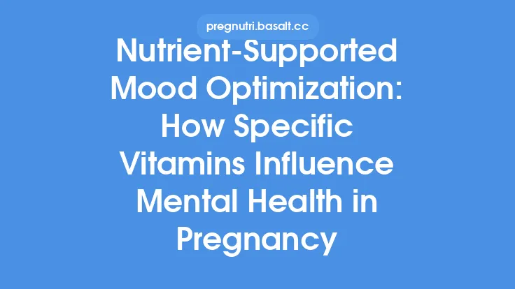 Nutrient‑Supported Mood Optimization: How Specific Vitamins Influence Mental Health in Pregnancy Thumbnail