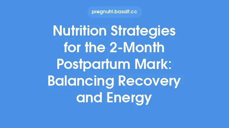 Nutrition Strategies for the 2‑Month Postpartum Mark: Balancing Recovery and Energy Thumbnail