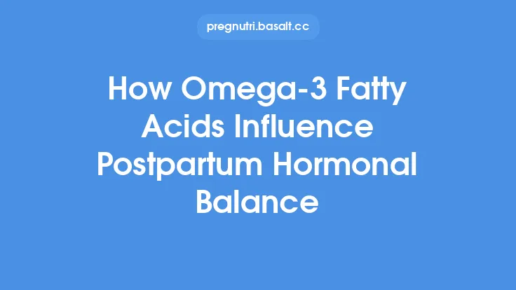 How Omega-3 Fatty Acids Influence Postpartum Hormonal Balance Thumbnail