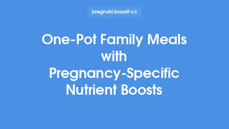 One‑Pot Family Meals with Pregnancy‑Specific Nutrient Boosts Thumbnail