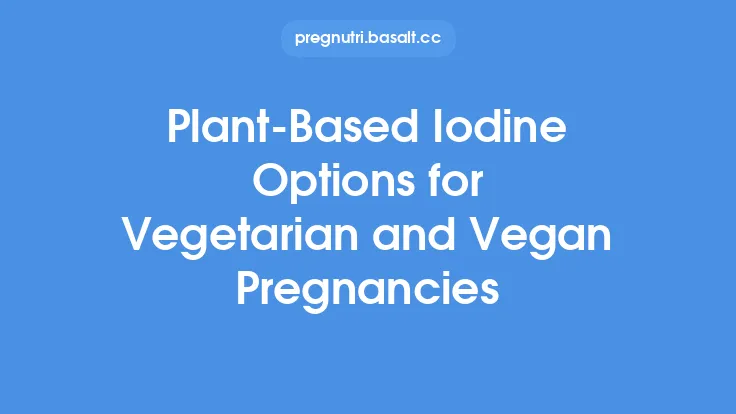 Plant‑Based Iodine Options for Vegetarian and Vegan Pregnancies Thumbnail