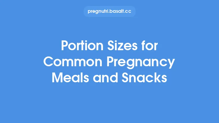 Portion Sizes for Common Pregnancy Meals and Snacks Thumbnail