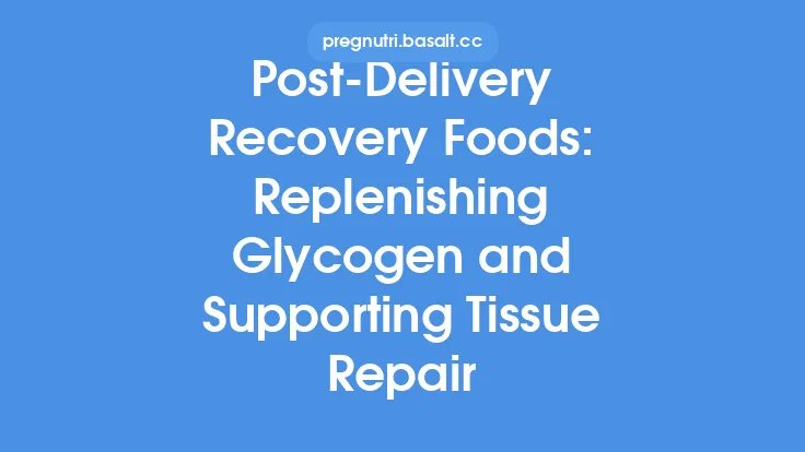 Post‑Delivery Recovery Foods: Replenishing Glycogen and Supporting Tissue Repair Thumbnail