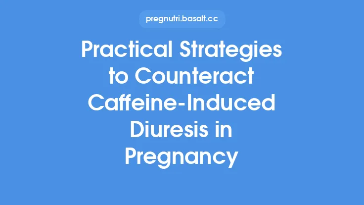 Practical Strategies to Counteract Caffeine‑Induced Diuresis in Pregnancy Thumbnail