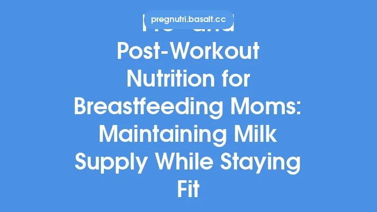 Pre- and Post-Workout Nutrition for Breastfeeding Moms: Maintaining Milk Supply While Staying Fit Thumbnail