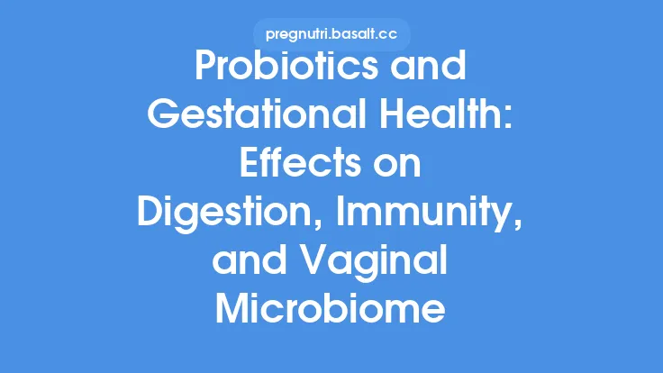 Probiotics and Gestational Health: Effects on Digestion, Immunity, and Vaginal Microbiome Thumbnail