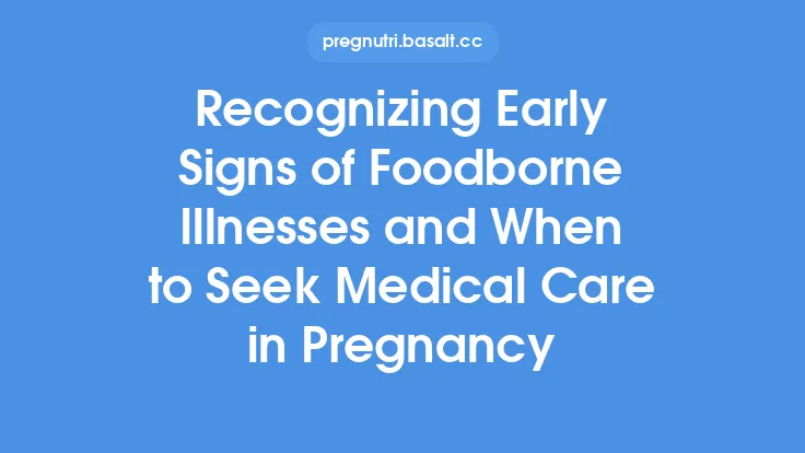Recognizing Early Signs of Foodborne Illnesses and When to Seek Medical Care in Pregnancy Thumbnail