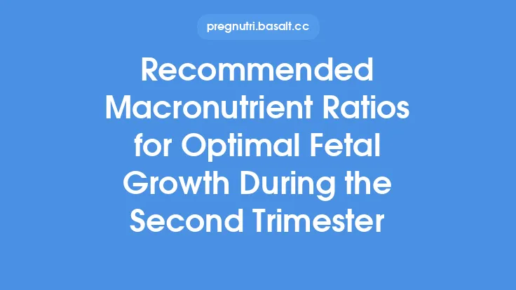 Recommended Macronutrient Ratios for Optimal Fetal Growth During the Second Trimester Thumbnail