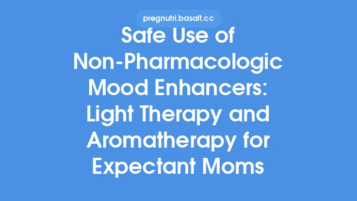 Safe Use of Non‑Pharmacologic Mood Enhancers: Light Therapy and Aromatherapy for Expectant Moms Thumbnail