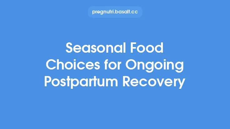 Seasonal Food Choices for Ongoing Postpartum Recovery Thumbnail