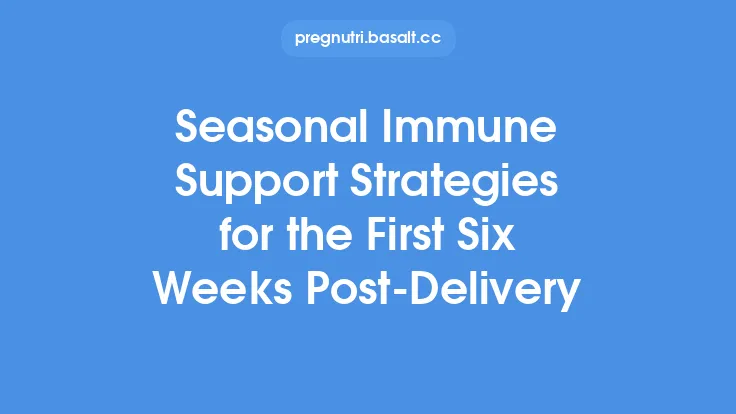 Seasonal Immune Support Strategies for the First Six Weeks Post‑Delivery Thumbnail