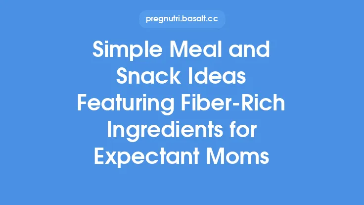 Simple Meal and Snack Ideas Featuring Fiber‑Rich Ingredients for Expectant Moms Thumbnail