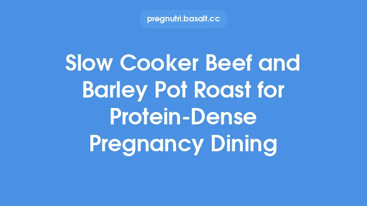 Slow Cooker Beef and Barley Pot Roast for Protein‑Dense Pregnancy Dining Thumbnail