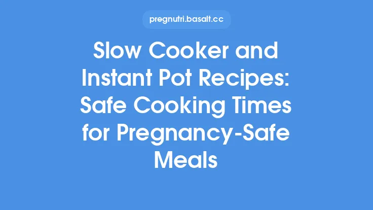 Slow Cooker and Instant Pot Recipes: Safe Cooking Times for Pregnancy‑Safe Meals Thumbnail