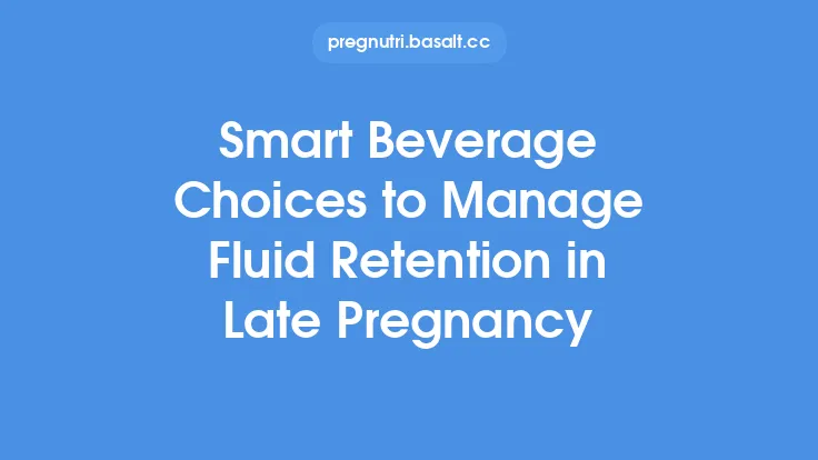 Smart Beverage Choices to Manage Fluid Retention in Late Pregnancy Thumbnail