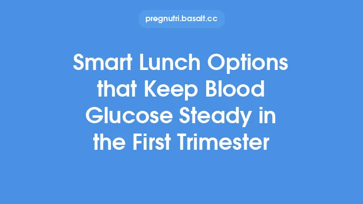 Smart Lunch Options that Keep Blood Glucose Steady in the First Trimester Thumbnail