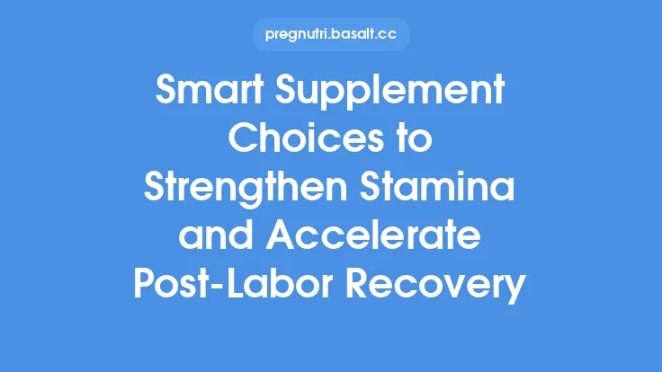 Smart Supplement Choices to Strengthen Stamina and Accelerate Post‑Labor Recovery Thumbnail