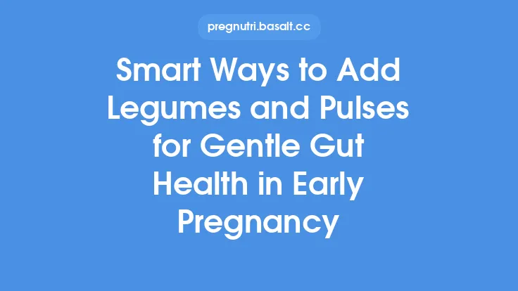 Smart Ways to Add Legumes and Pulses for Gentle Gut Health in Early Pregnancy Thumbnail