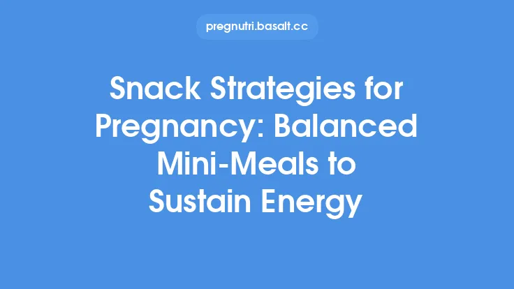 Snack Strategies for Pregnancy: Balanced Mini‑Meals to Sustain Energy Thumbnail