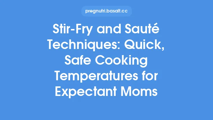 Stir‑Fry and Sauté Techniques: Quick, Safe Cooking Temperatures for Expectant Moms Thumbnail