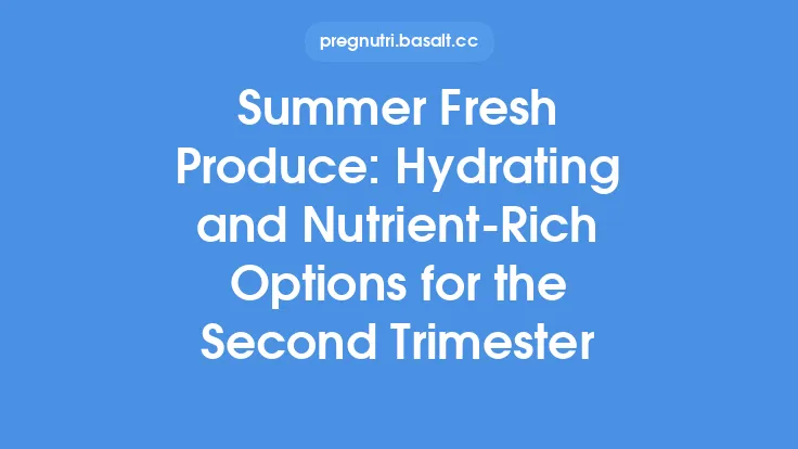 Summer Fresh Produce: Hydrating and Nutrient‑Rich Options for the Second Trimester Thumbnail