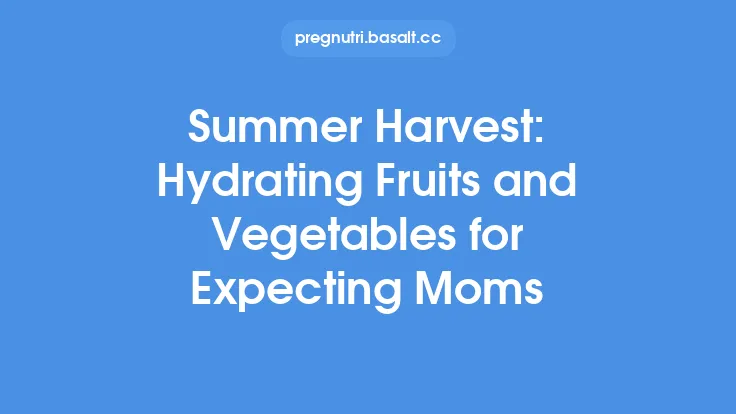 Summer Harvest: Hydrating Fruits and Vegetables for Expecting Moms Thumbnail