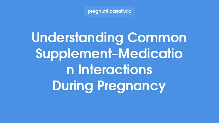 Understanding Common Supplement–Medication Interactions During Pregnancy Thumbnail
