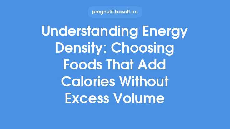 Understanding Energy Density: Choosing Foods That Add Calories Without Excess Volume Thumbnail