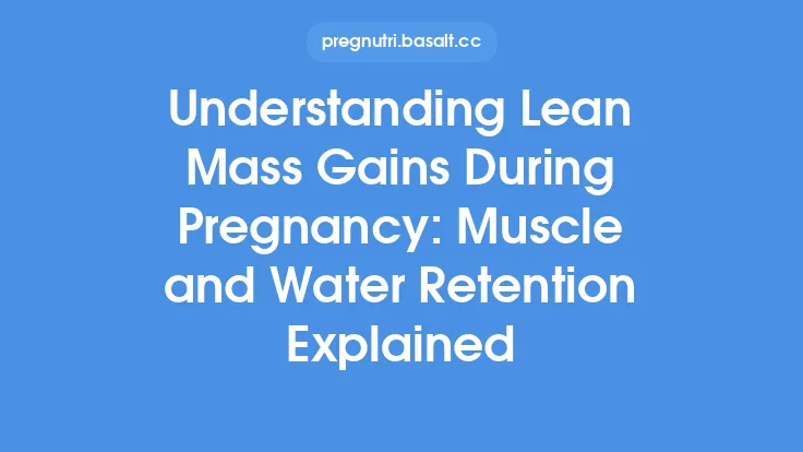 Understanding Lean Mass Gains During Pregnancy: Muscle and Water Retention Explained Thumbnail