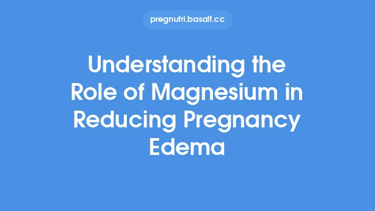 Understanding the Role of Magnesium in Reducing Pregnancy Edema Thumbnail