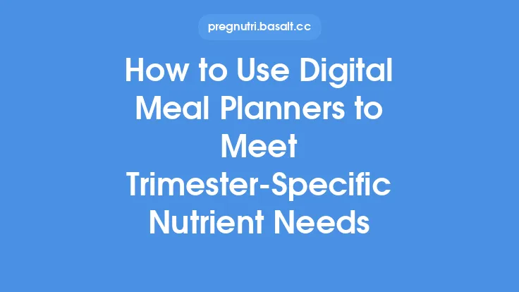 How to Use Digital Meal Planners to Meet Trimester‑Specific Nutrient Needs Thumbnail