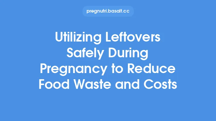 Utilizing Leftovers Safely During Pregnancy to Reduce Food Waste and Costs Thumbnail