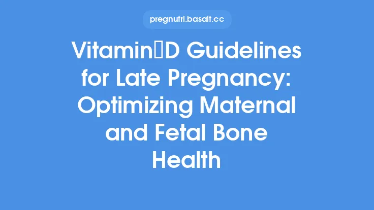 Vitamin D Guidelines for Late Pregnancy: Optimizing Maternal and Fetal Bone Health Thumbnail