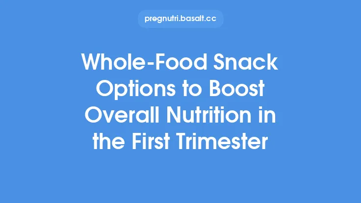 Whole‑Food Snack Options to Boost Overall Nutrition in the First Trimester Thumbnail