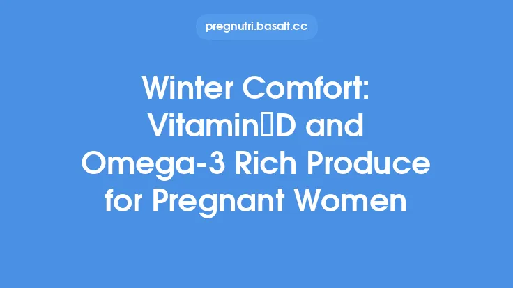 Winter Comfort: Vitamin D and Omega‑3 Rich Produce for Pregnant Women Thumbnail