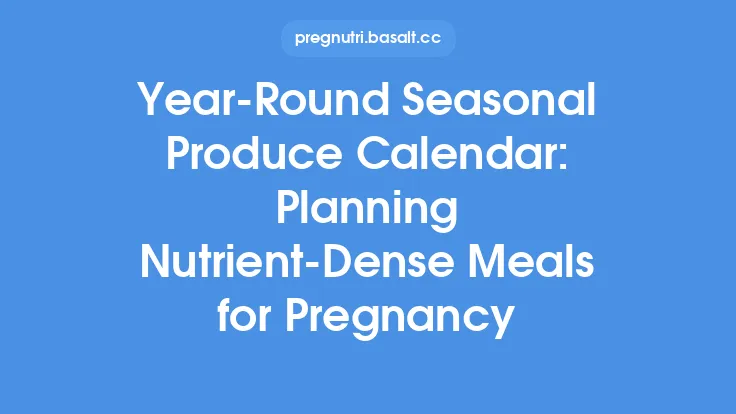 Year‑Round Seasonal Produce Calendar: Planning Nutrient‑Dense Meals for Pregnancy Thumbnail